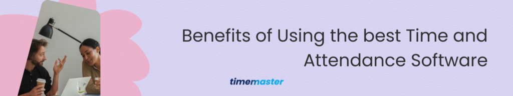 Benefits of Using the best Time and Attendance Software