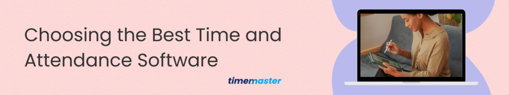 Choosing the Best Time and Attendance Software for Your Business