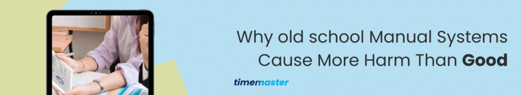 Why old school Manual Systems Cause More Harm Than Good