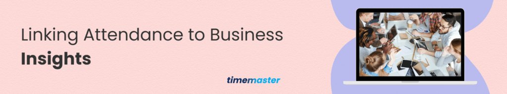 Linking Attendance to Business Insights